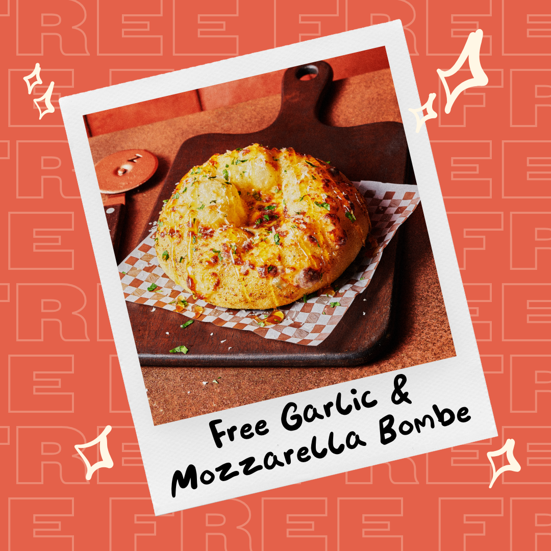 Free Garlic & Mozzarella Bombe 